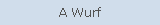 A Wurf