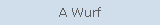 A Wurf